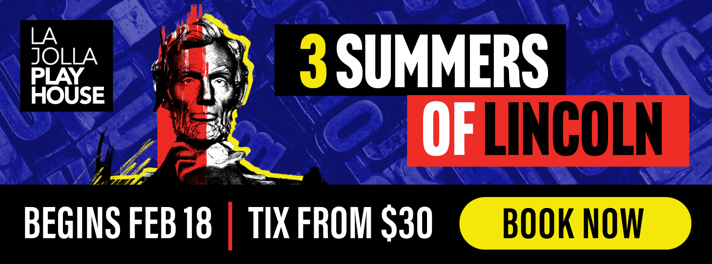 La Jolla Playhouse - 3 Summers of Lincoln - Get Tickets title=